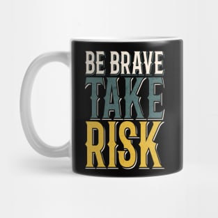 BE BRAVE TAKE RISK Mug